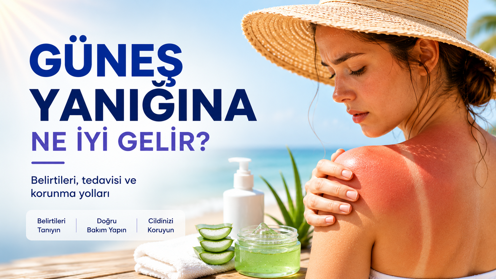 Güneş Yanığına Ne İyi Gelir? Belirtileri, Tedavisi ve Korunma Yolları