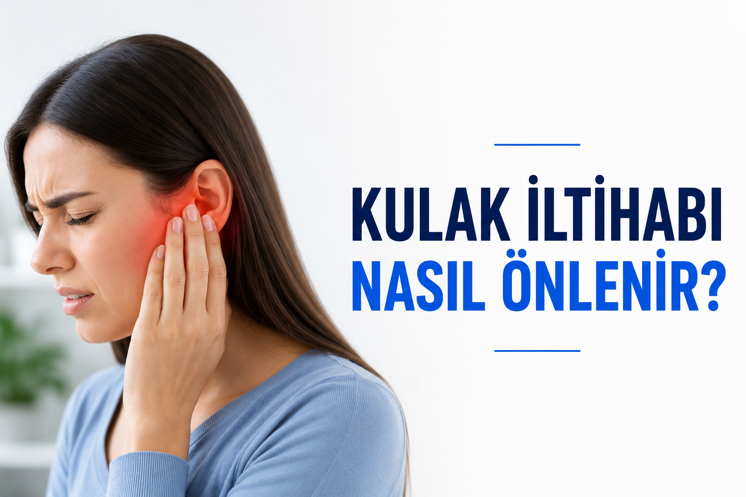 Kulak İltihabı Nasıl Önlenir? Belirtileri, Risk Faktörleri ve Korunma Yolları