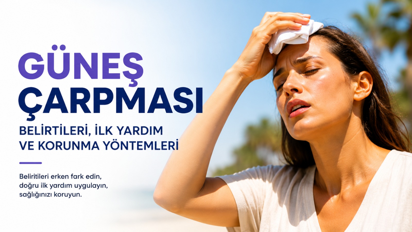 Güneş Çarpması Belirtileri Nelerdir? İlk Yardım ve Korunma Yolları